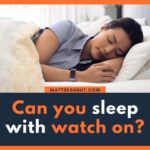 Can You Sleep With Watch On?